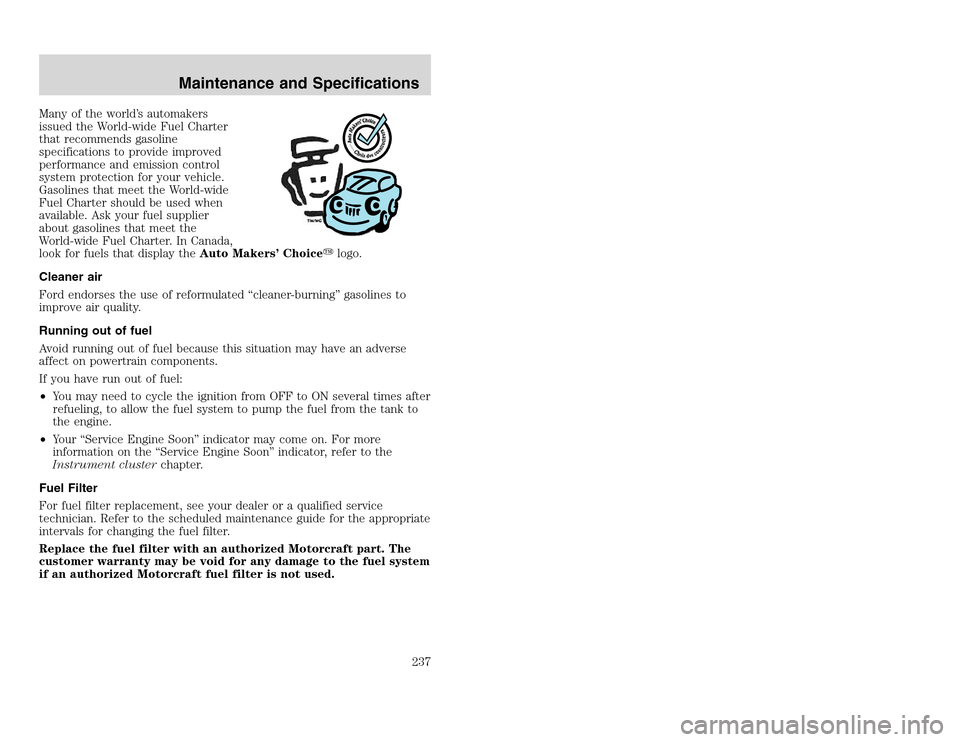 FORD EXCURSION 2002 1.G Owners Manual 20815.psp Ford O/G 2002 Excursion English 4th Print 2C3J-19A321-HB  04/24/2003 09:14:57 119 A
Many of the world’s automakers
issued the World-wide Fuel Charter
that recommends gasoline
specification