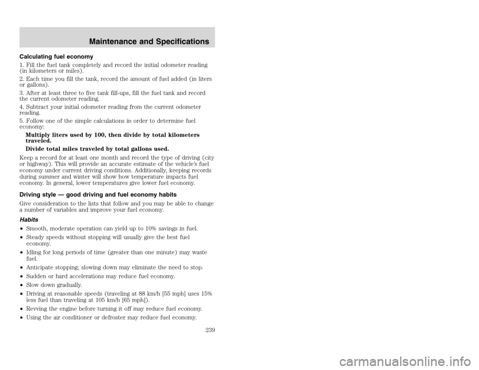 FORD EXCURSION 2002 1.G Owners Manual 20815.psp Ford O/G 2002 Excursion English 4th Print 2C3J-19A321-HB 04/24/2003 09:14:57 120 A
Calculating fuel economy
1. Fill the fuel tank completely and record the initial odometer reading
(in kilo FORD EXCURSION 2002 1.G Owners Manual 20815.psp Ford O/G 2002 Excursion English 4th Print 2C3J-19A321-HB 04/24/2003 09:14:57 120 A
Calculating fuel economy
1. Fill the fuel tank completely and record the initial odometer reading
(in kilo