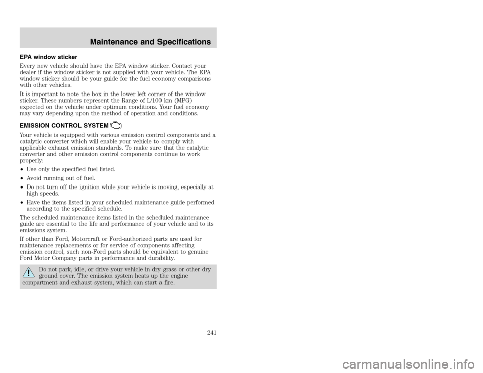 FORD EXCURSION 2002 1.G Repair Manual 20815.psp Ford O/G 2002 Excursion English 4th Print 2C3J-19A321-HB 04/24/2003 09:14:57 121 A
EPA window sticker
Every new vehicle should have the EPA window sticker. Contact your
dealer if the window FORD EXCURSION 2002 1.G Repair Manual 20815.psp Ford O/G 2002 Excursion English 4th Print 2C3J-19A321-HB 04/24/2003 09:14:57 121 A
EPA window sticker
Every new vehicle should have the EPA window sticker. Contact your
dealer if the window
