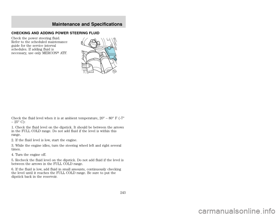 FORD EXCURSION 2002 1.G Owners Manual 20815.psp Ford O/G 2002 Excursion English 4th Print 2C3J-19A321-HB 04/24/2003 09:14:57 122 A
CHECKING AND ADDING POWER STEERING FLUID
Check the power steering fluid.
Refer to the scheduled maintenanc FORD EXCURSION 2002 1.G Owners Manual 20815.psp Ford O/G 2002 Excursion English 4th Print 2C3J-19A321-HB 04/24/2003 09:14:57 122 A
CHECKING AND ADDING POWER STEERING FLUID
Check the power steering fluid.
Refer to the scheduled maintenanc