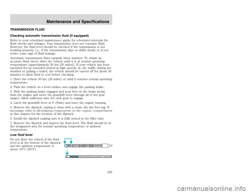 FORD EXCURSION 2002 1.G Manual PDF 20815.psp Ford O/G 2002 Excursion English 4th Print 2C3J-19A321-HB  04/24/2003 09:14:57 123 A
TRANSMISSION FLUID
Checking automatic transmission fluid (if equipped)
Refer to your scheduled maintenance