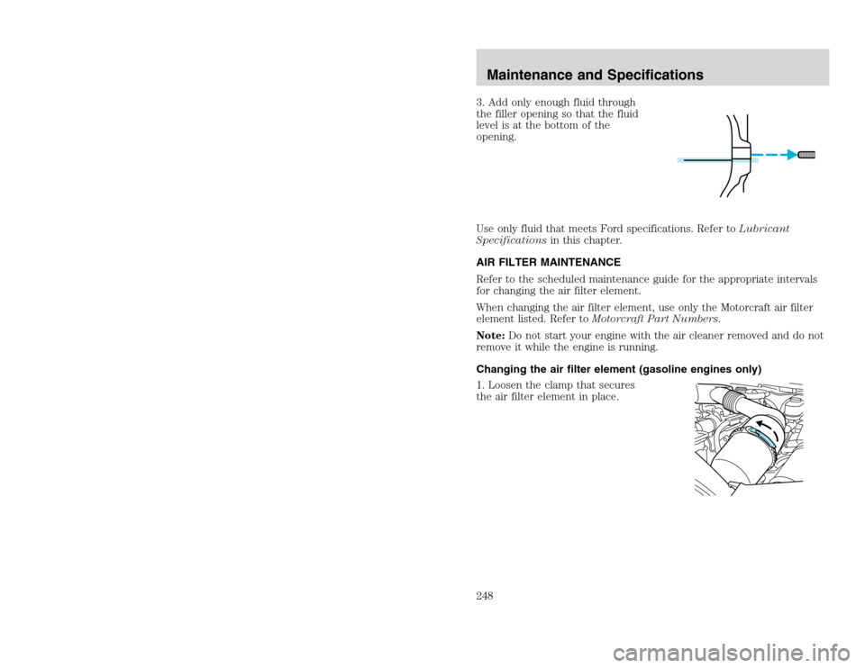 FORD EXCURSION 2002 1.G Manual PDF 20815.psp Ford O/G 2002 Excursion English 4th Print 2C3J-19A321-HB  04/24/2003 09:14:57 124 B
3. Add only enough fluid through
the filler opening so that the fluid
level is at the bottom of the
openin