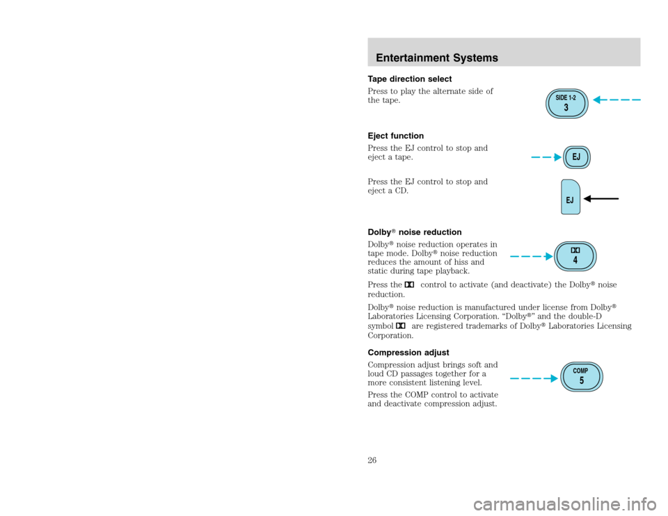 FORD EXCURSION 2002 1.G Owners Manual 20815.psp Ford O/G 2002 Excursion English 4th Print 2C3J-19A321-HB  04/24/2003 09:14:57 13 B
Tape direction select
Press to play the alternate side of
the tape.
Eject function
Press the EJ control to 