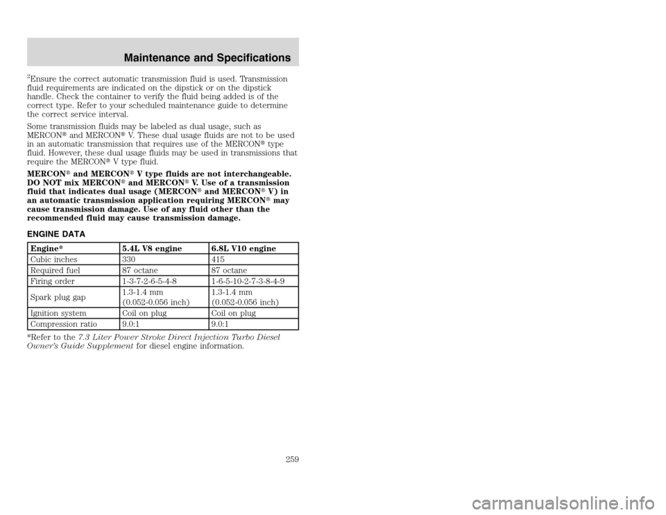 FORD EXCURSION 2002 1.G Owners Manual 20815.psp Ford O/G 2002 Excursion English 4th Print 2C3J-19A321-HB 04/24/2003 09:14:57 130 A
2Ensure the correct automatic transmission fluid is used. Transmission
fluid requirements are indicated on FORD EXCURSION 2002 1.G Owners Manual 20815.psp Ford O/G 2002 Excursion English 4th Print 2C3J-19A321-HB 04/24/2003 09:14:57 130 A
2Ensure the correct automatic transmission fluid is used. Transmission
fluid requirements are indicated on