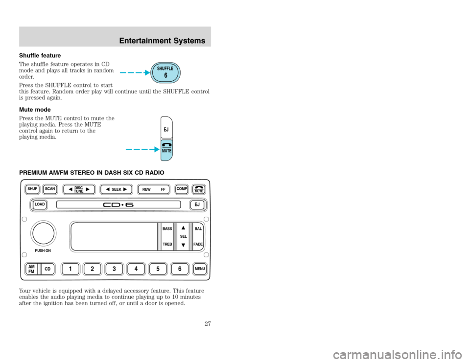FORD EXCURSION 2002 1.G Owners Manual 20815.psp Ford O/G 2002 Excursion English 4th Print 2C3J-19A321-HB 04/24/2003 09:14:57 14 A
Shuffle feature
The shuffle feature operates in CD
mode and plays all tracks in random
order.
Press the SHU FORD EXCURSION 2002 1.G Owners Manual 20815.psp Ford O/G 2002 Excursion English 4th Print 2C3J-19A321-HB 04/24/2003 09:14:57 14 A
Shuffle feature
The shuffle feature operates in CD
mode and plays all tracks in random
order.
Press the SHU