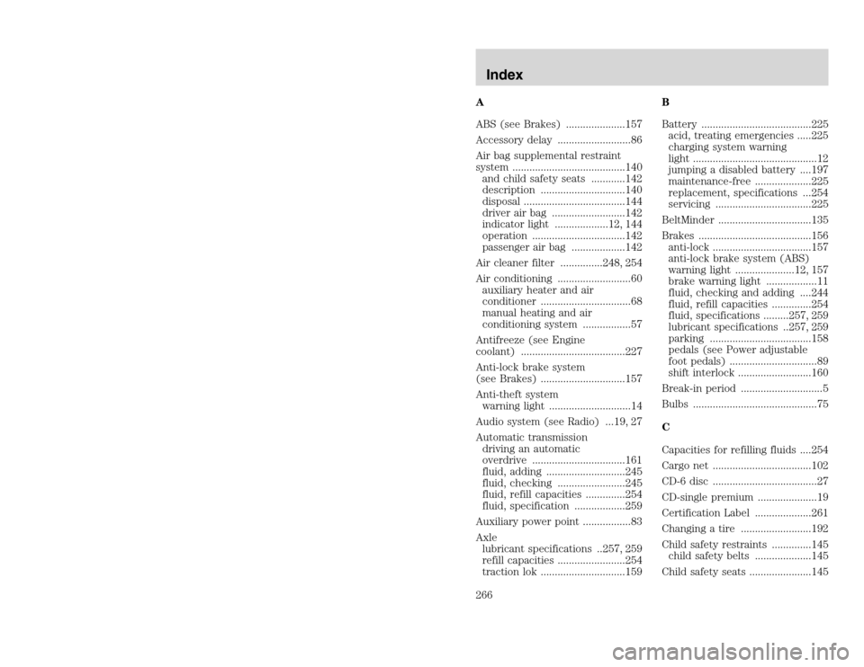 FORD EXCURSION 2002 1.G User Guide 20815.psp Ford O/G 2002 Excursion English 4th Print 2C3J-19A321-HB 04/24/2003 09:14:57 133 B
A
ABS (see Brakes) .....................157
Accessory delay ..........................86
Air bag supplemen FORD EXCURSION 2002 1.G User Guide 20815.psp Ford O/G 2002 Excursion English 4th Print 2C3J-19A321-HB 04/24/2003 09:14:57 133 B
A
ABS (see Brakes) .....................157
Accessory delay ..........................86
Air bag supplemen