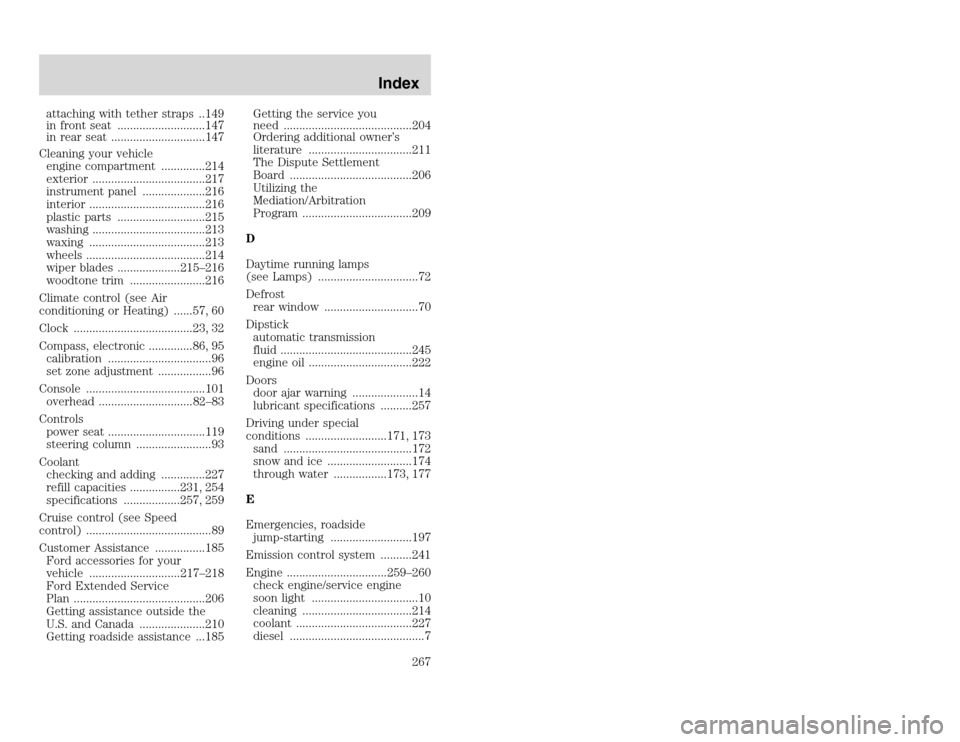 FORD EXCURSION 2002 1.G Owners Manual 20815.psp Ford O/G 2002 Excursion English 4th Print 2C3J-19A321-HB 04/24/2003 09:14:57 134 A
attaching with tether straps ..149
in front seat ............................147
in rear seat ............ FORD EXCURSION 2002 1.G Owners Manual 20815.psp Ford O/G 2002 Excursion English 4th Print 2C3J-19A321-HB 04/24/2003 09:14:57 134 A
attaching with tether straps ..149
in front seat ............................147
in rear seat ............