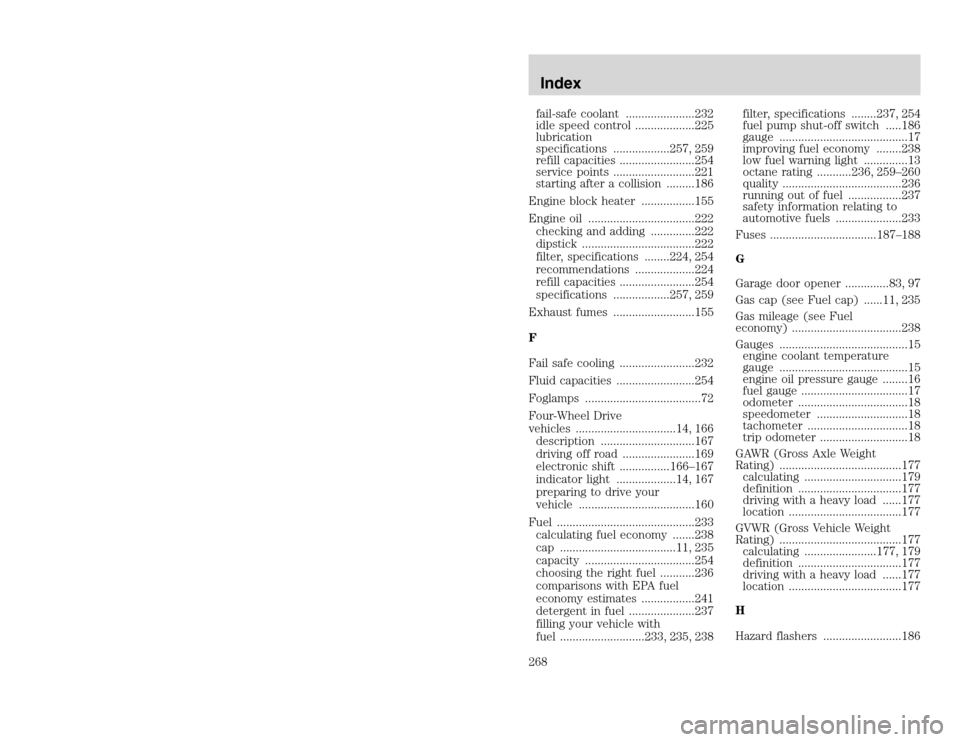 FORD EXCURSION 2002 1.G User Guide 20815.psp Ford O/G 2002 Excursion English 4th Print 2C3J-19A321-HB 04/24/2003 09:14:57 134 B
fail-safe coolant ......................232
idle speed control ...................225
lubrication
specific FORD EXCURSION 2002 1.G User Guide 20815.psp Ford O/G 2002 Excursion English 4th Print 2C3J-19A321-HB 04/24/2003 09:14:57 134 B
fail-safe coolant ......................232
idle speed control ...................225
lubrication
specific