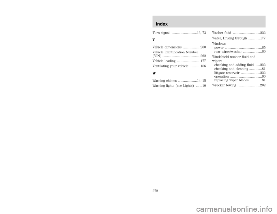 FORD EXCURSION 2002 1.G Owners Manual 20815.psp Ford O/G 2002 Excursion English 4th Print 2C3J-19A321-HB 04/24/2003 09:14:57 136 B
Turn signal ............................13, 73
V
Vehicle dimensions ...................260
Vehicle Identif FORD EXCURSION 2002 1.G Owners Manual 20815.psp Ford O/G 2002 Excursion English 4th Print 2C3J-19A321-HB 04/24/2003 09:14:57 136 B
Turn signal ............................13, 73
V
Vehicle dimensions ...................260
Vehicle Identif