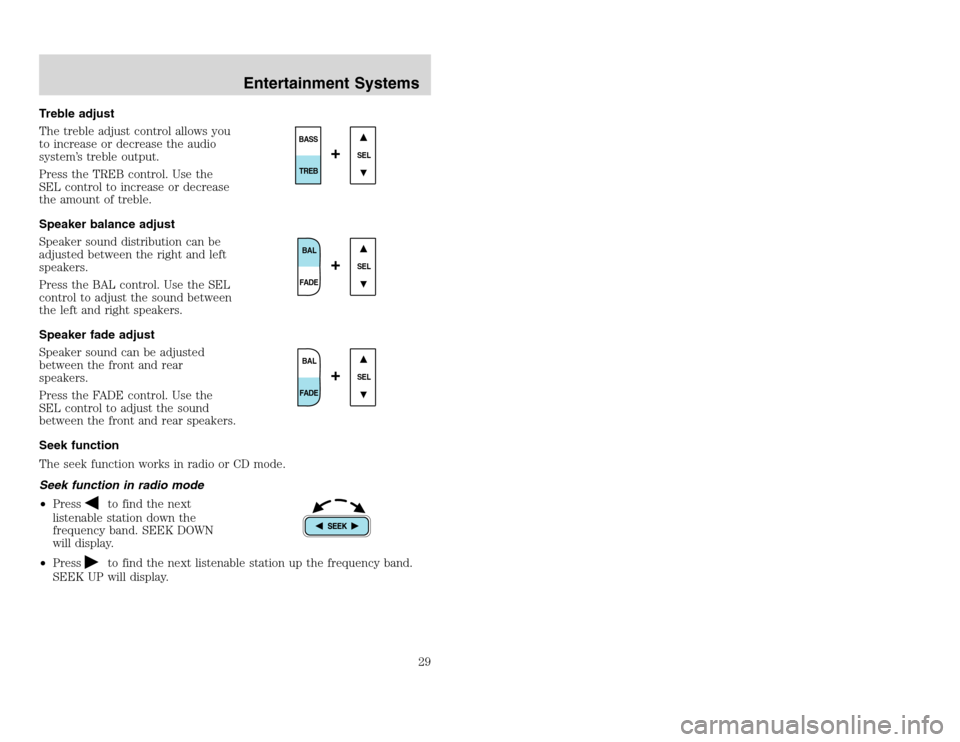FORD EXCURSION 2002 1.G Owners Manual 20815.psp Ford O/G 2002 Excursion English 4th Print 2C3J-19A321-HB 04/24/2003 09:14:57 15 A
Treble adjust
The treble adjust control allows you
to increase or decrease the audio
system’s treble outp FORD EXCURSION 2002 1.G Owners Manual 20815.psp Ford O/G 2002 Excursion English 4th Print 2C3J-19A321-HB 04/24/2003 09:14:57 15 A
Treble adjust
The treble adjust control allows you
to increase or decrease the audio
system’s treble outp