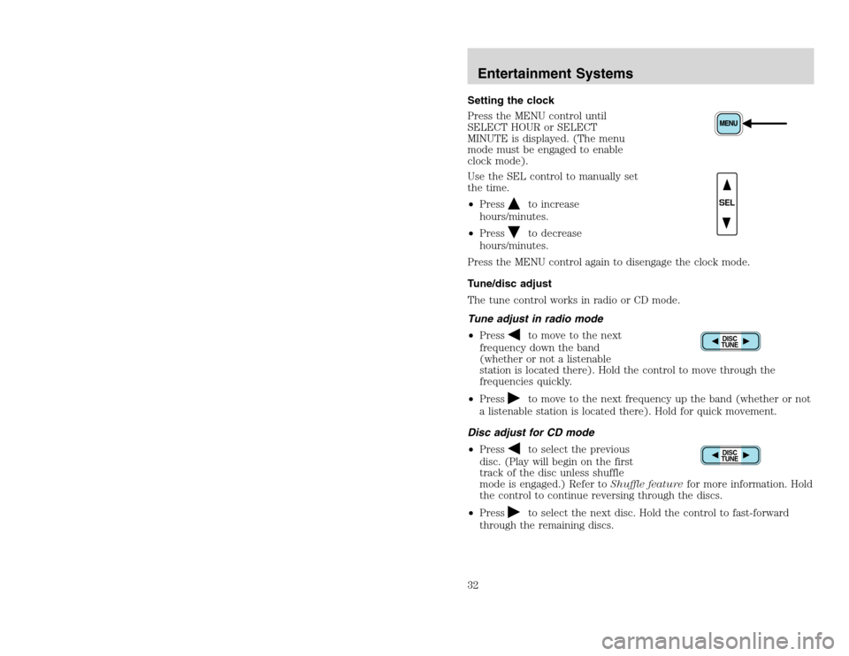 FORD EXCURSION 2002 1.G Owners Manual 20815.psp Ford O/G 2002 Excursion English 4th Print 2C3J-19A321-HB 04/24/2003 09:14:57 16 B
Setting the clock
Press the MENU control until
SELECT HOUR or SELECT
MINUTE is displayed. (The menu
mode mu FORD EXCURSION 2002 1.G Owners Manual 20815.psp Ford O/G 2002 Excursion English 4th Print 2C3J-19A321-HB 04/24/2003 09:14:57 16 B
Setting the clock
Press the MENU control until
SELECT HOUR or SELECT
MINUTE is displayed. (The menu
mode mu
