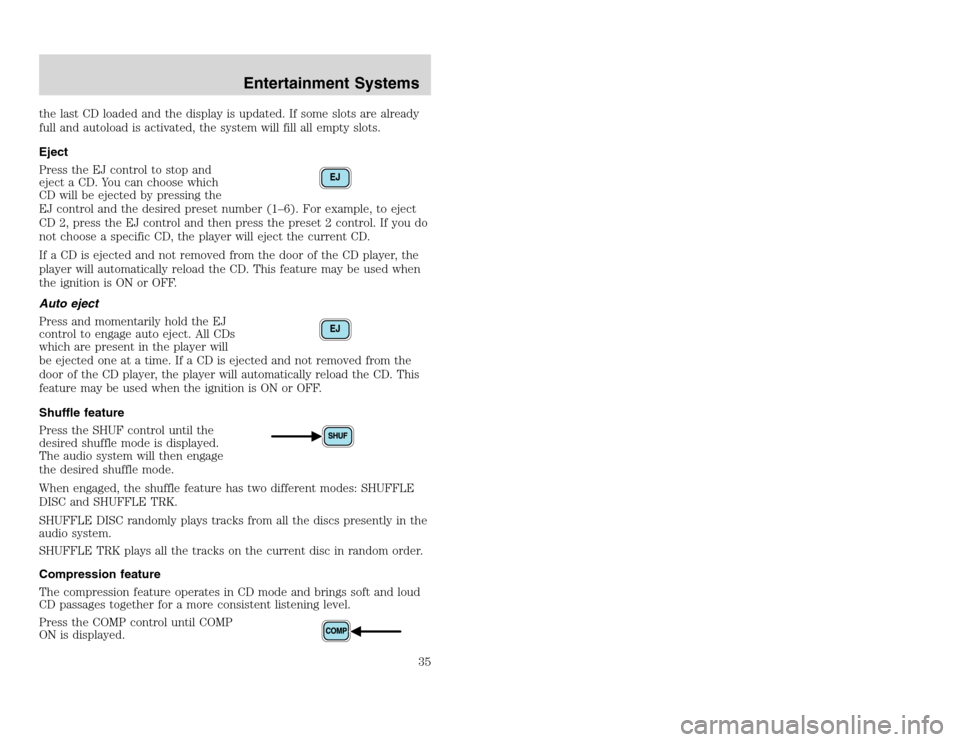 FORD EXCURSION 2002 1.G Owners Manual 20815.psp Ford O/G 2002 Excursion English 4th Print 2C3J-19A321-HB  04/24/2003 09:14:57 18 A
the last CD loaded and the display is updated. If some slots are already
full and autoload is activated, th