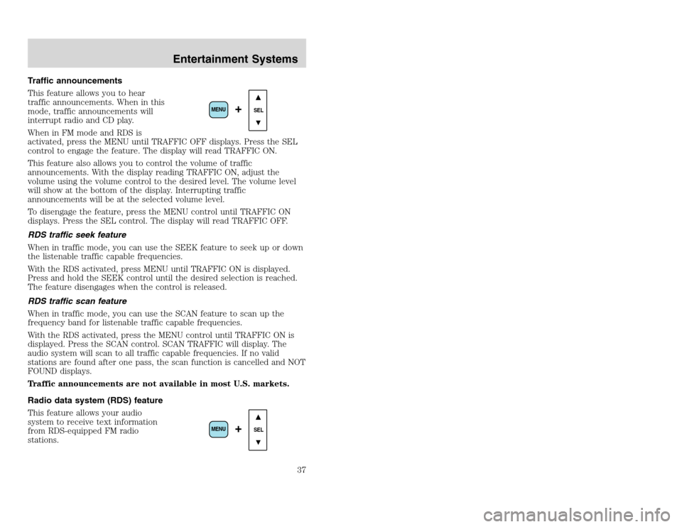 FORD EXCURSION 2002 1.G User Guide 20815.psp Ford O/G 2002 Excursion English 4th Print 2C3J-19A321-HB 04/24/2003 09:14:57 19 A
Traffic announcements
This feature allows you to hear
traffic announcements. When in this
mode, traffic ann FORD EXCURSION 2002 1.G User Guide 20815.psp Ford O/G 2002 Excursion English 4th Print 2C3J-19A321-HB 04/24/2003 09:14:57 19 A
Traffic announcements
This feature allows you to hear
traffic announcements. When in this
mode, traffic ann