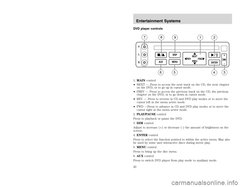 FORD EXCURSION 2002 1.G Service Manual 20815.psp Ford O/G 2002 Excursion English 4th Print 2C3J-19A321-HB  04/24/2003 09:14:57 21 B
DVD player controls
1.MAINcontrol
•NEXT — Press to access the next track on the CD, the next chapter
on
