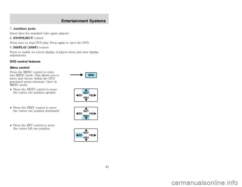 FORD EXCURSION 2002 1.G Service Manual 20815.psp Ford O/G 2002 Excursion English 4th Print 2C3J-19A321-HB  04/24/2003 09:14:57 22 A
7.Auxiliary jacks
Insert lines for standard video game players.
8.STOP/EJECTcontrol
Press once to stop DVD 