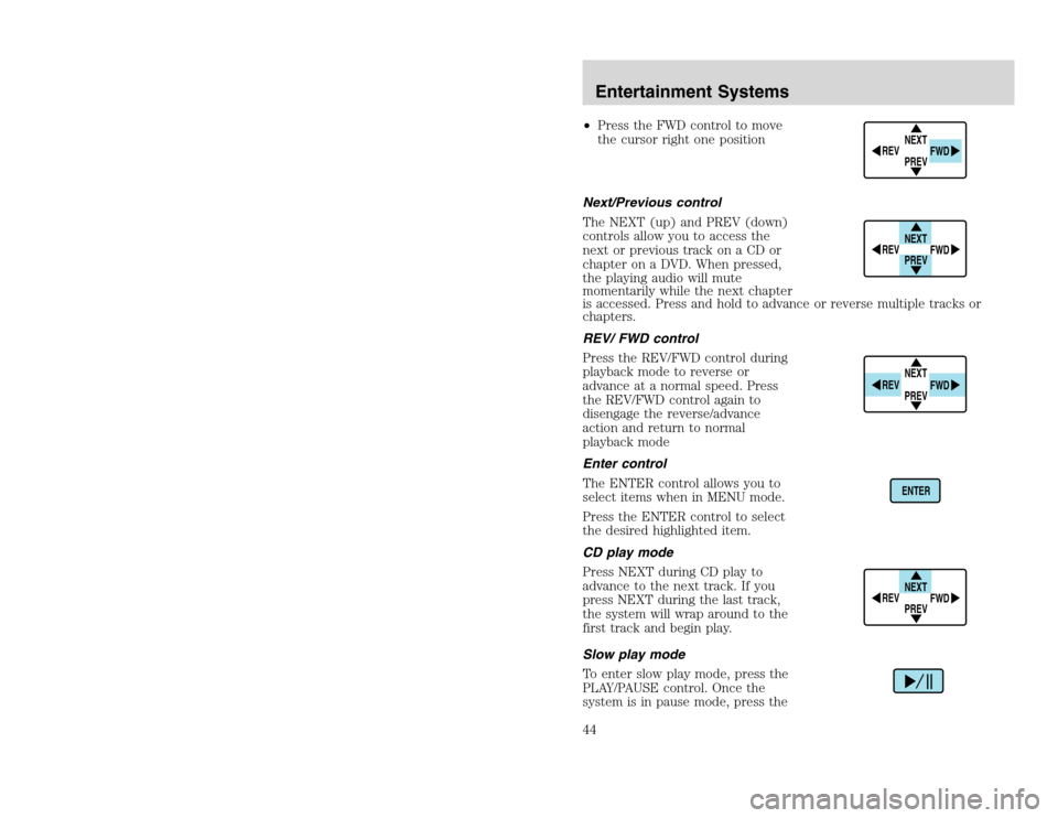 FORD EXCURSION 2002 1.G Owners Manual 20815.psp Ford O/G 2002 Excursion English 4th Print 2C3J-19A321-HB 04/24/2003 09:14:57 22 B
•Press the FWD control to move
the cursor right one position
Next/Previous control
The NEXT (up) and PREV FORD EXCURSION 2002 1.G Owners Manual 20815.psp Ford O/G 2002 Excursion English 4th Print 2C3J-19A321-HB 04/24/2003 09:14:57 22 B
•Press the FWD control to move
the cursor right one position
Next/Previous control
The NEXT (up) and PREV