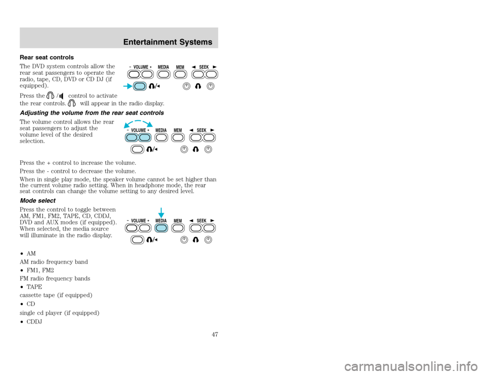 FORD EXCURSION 2002 1.G User Guide 20815.psp Ford O/G 2002 Excursion English 4th Print 2C3J-19A321-HB 04/24/2003 09:14:57 24 A
Rear seat controls
The DVD system controls allow the
rear seat passengers to operate the
radio, tape, CD, D FORD EXCURSION 2002 1.G User Guide 20815.psp Ford O/G 2002 Excursion English 4th Print 2C3J-19A321-HB 04/24/2003 09:14:57 24 A
Rear seat controls
The DVD system controls allow the
rear seat passengers to operate the
radio, tape, CD, D