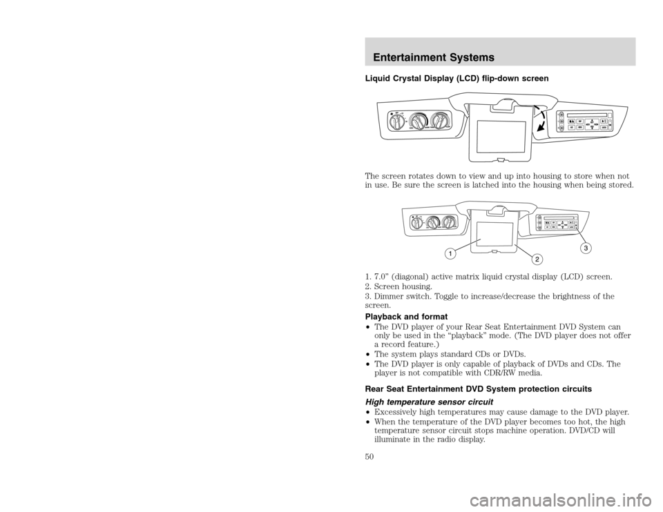 FORD EXCURSION 2002 1.G Service Manual 20815.psp Ford O/G 2002 Excursion English 4th Print 2C3J-19A321-HB  04/24/2003 09:14:57 25 B
Liquid Crystal Display (LCD) flip-down screen
The screen rotates down to view and up into housing to store 
