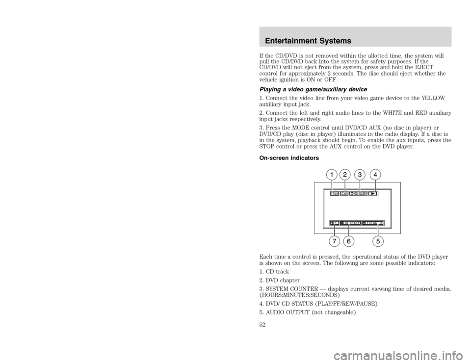 FORD EXCURSION 2002 1.G Owners Manual 20815.psp Ford O/G 2002 Excursion English 4th Print 2C3J-19A321-HB 04/24/2003 09:14:57 26 B
If the CD/DVD is not removed within the allotted time, the system will
pull the CD/DVD back into the system FORD EXCURSION 2002 1.G Owners Manual 20815.psp Ford O/G 2002 Excursion English 4th Print 2C3J-19A321-HB 04/24/2003 09:14:57 26 B
If the CD/DVD is not removed within the allotted time, the system will
pull the CD/DVD back into the system