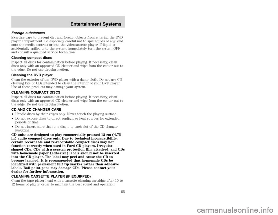 FORD EXCURSION 2002 1.G User Guide 20815.psp Ford O/G 2002 Excursion English 4th Print 2C3J-19A321-HB 04/24/2003 09:14:57 28 A
Foreign substances
Exercise care to prevent dirt and foreign objects from entering the DVD
player compartme FORD EXCURSION 2002 1.G User Guide 20815.psp Ford O/G 2002 Excursion English 4th Print 2C3J-19A321-HB 04/24/2003 09:14:57 28 A
Foreign substances
Exercise care to prevent dirt and foreign objects from entering the DVD
player compartme