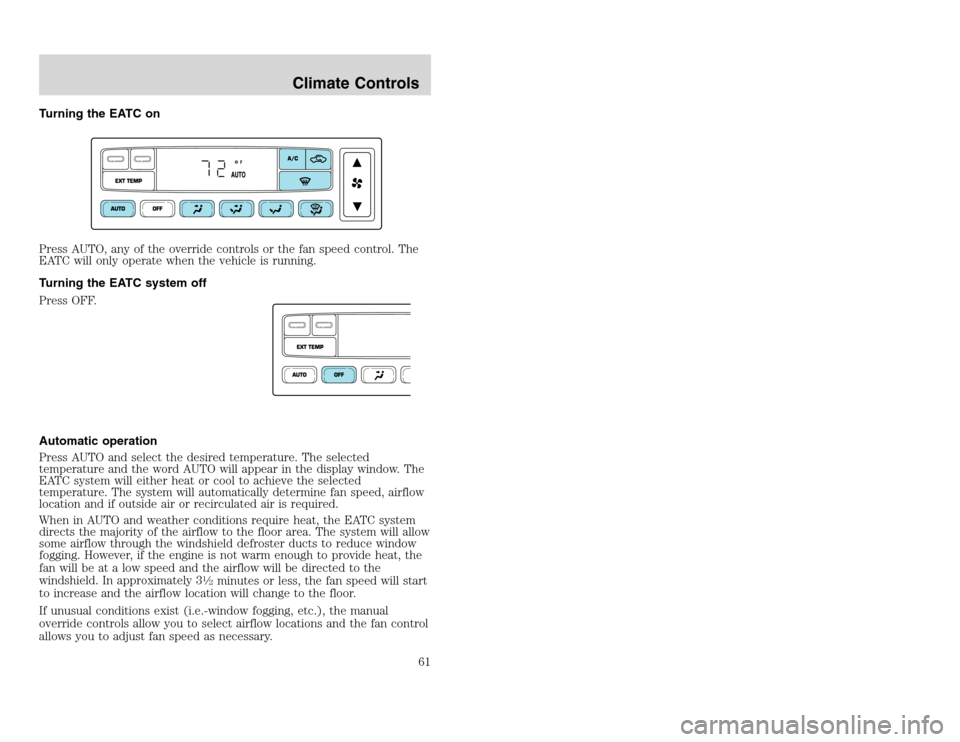 FORD EXCURSION 2002 1.G Owners Manual 20815.psp Ford O/G 2002 Excursion English 4th Print 2C3J-19A321-HB 04/24/2003 09:14:57 31 A
Turning the EATC on
Press AUTO, any of the override controls or the fan speed control. The
EATC will only o FORD EXCURSION 2002 1.G Owners Manual 20815.psp Ford O/G 2002 Excursion English 4th Print 2C3J-19A321-HB 04/24/2003 09:14:57 31 A
Turning the EATC on
Press AUTO, any of the override controls or the fan speed control. The
EATC will only o
