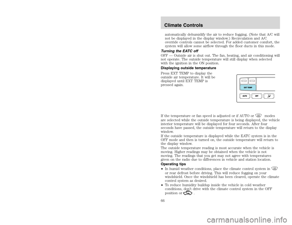 FORD EXCURSION 2002 1.G Owners Manual 20815.psp Ford O/G 2002 Excursion English 4th Print 2C3J-19A321-HB 04/24/2003 09:14:57 33 B
automatically dehumidify the air to reduce fogging. (Note that A/C will
not be displayed in the display win FORD EXCURSION 2002 1.G Owners Manual 20815.psp Ford O/G 2002 Excursion English 4th Print 2C3J-19A321-HB 04/24/2003 09:14:57 33 B
automatically dehumidify the air to reduce fogging. (Note that A/C will
not be displayed in the display win