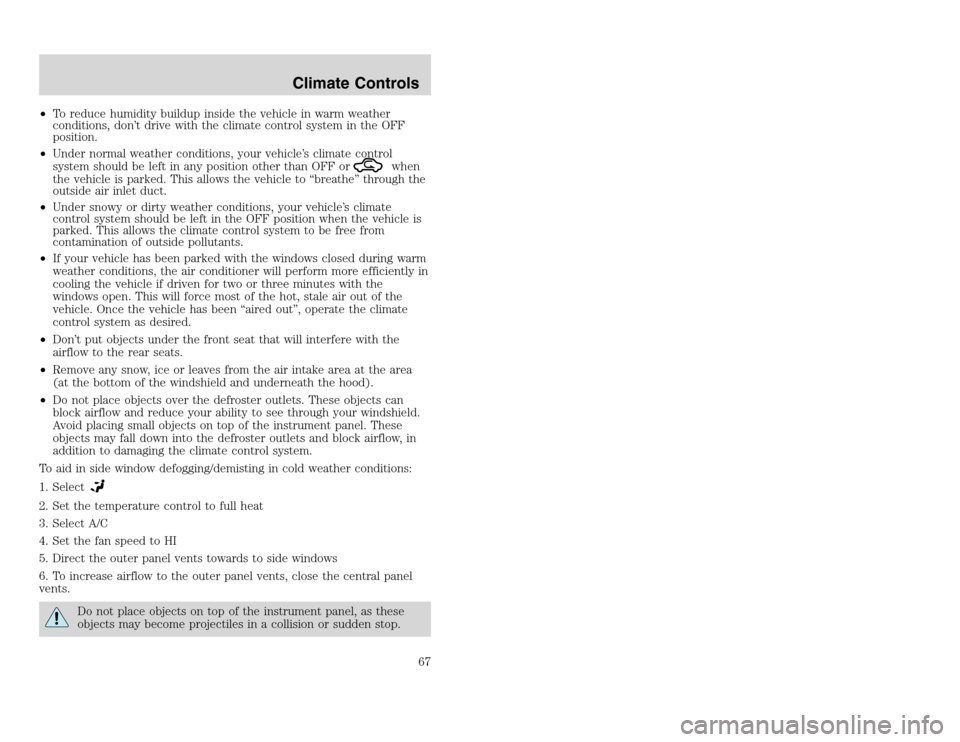 FORD EXCURSION 2002 1.G Repair Manual 20815.psp Ford O/G 2002 Excursion English 4th Print 2C3J-19A321-HB  04/24/2003 09:14:57 34 A
•To reduce humidity buildup inside the vehicle in warm weather
conditions, don’t drive with the climate