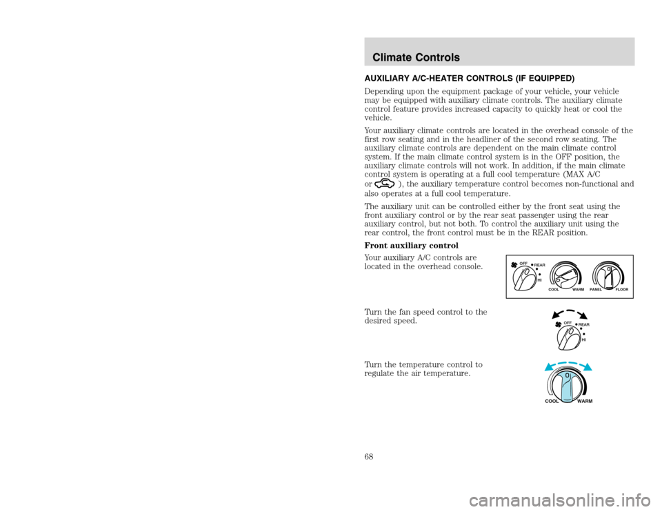 FORD EXCURSION 2002 1.G Owners Manual 20815.psp Ford O/G 2002 Excursion English 4th Print 2C3J-19A321-HB 04/24/2003 09:14:57 34 B
AUXILIARY A/C-HEATER CONTROLS (IF EQUIPPED)
Depending upon the equipment package of your vehicle, your vehi FORD EXCURSION 2002 1.G Owners Manual 20815.psp Ford O/G 2002 Excursion English 4th Print 2C3J-19A321-HB 04/24/2003 09:14:57 34 B
AUXILIARY A/C-HEATER CONTROLS (IF EQUIPPED)
Depending upon the equipment package of your vehicle, your vehi