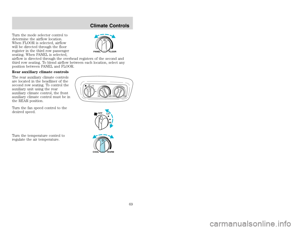 FORD EXCURSION 2002 1.G User Guide 20815.psp Ford O/G 2002 Excursion English 4th Print 2C3J-19A321-HB 04/24/2003 09:14:57 35 A
Turn the mode selector control to
determine the airflow location.
When FLOOR is selected, airflow
will be d FORD EXCURSION 2002 1.G User Guide 20815.psp Ford O/G 2002 Excursion English 4th Print 2C3J-19A321-HB 04/24/2003 09:14:57 35 A
Turn the mode selector control to
determine the airflow location.
When FLOOR is selected, airflow
will be d