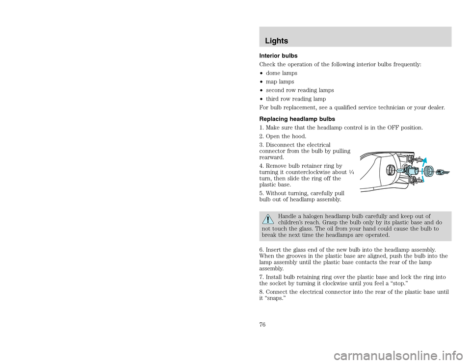 FORD EXCURSION 2002 1.G Owners Manual 20815.psp Ford O/G 2002 Excursion English 4th Print 2C3J-19A321-HB  04/24/2003 09:14:57 38 B
Interior bulbs
Check the operation of the following interior bulbs frequently:
•dome lamps
•map lamps
