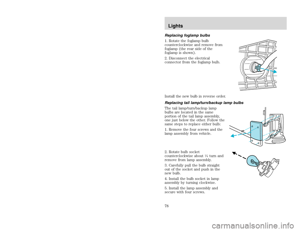FORD EXCURSION 2002 1.G Owners Manual 20815.psp Ford O/G 2002 Excursion English 4th Print 2C3J-19A321-HB 04/24/2003 09:14:57 39 B
Replacing foglamp bulbs
1. Rotate the foglamp bulb
counterclockwise and remove from
foglamp (the rear side FORD EXCURSION 2002 1.G Owners Manual 20815.psp Ford O/G 2002 Excursion English 4th Print 2C3J-19A321-HB 04/24/2003 09:14:57 39 B
Replacing foglamp bulbs
1. Rotate the foglamp bulb
counterclockwise and remove from
foglamp (the rear side