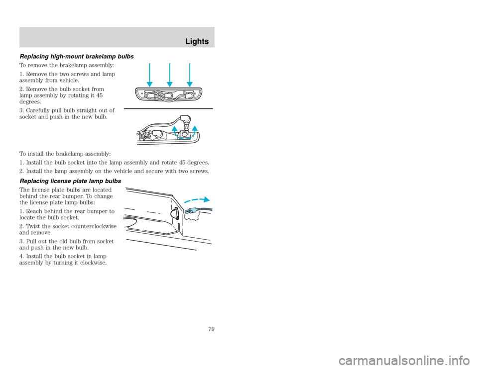 FORD EXCURSION 2002 1.G Owners Manual 20815.psp Ford O/G 2002 Excursion English 4th Print 2C3J-19A321-HB 04/24/2003 09:14:57 40 A
Replacing high-mount brakelamp bulbs
To remove the brakelamp assembly:
1. Remove the two screws and lamp
as FORD EXCURSION 2002 1.G Owners Manual 20815.psp Ford O/G 2002 Excursion English 4th Print 2C3J-19A321-HB 04/24/2003 09:14:57 40 A
Replacing high-mount brakelamp bulbs
To remove the brakelamp assembly:
1. Remove the two screws and lamp
as