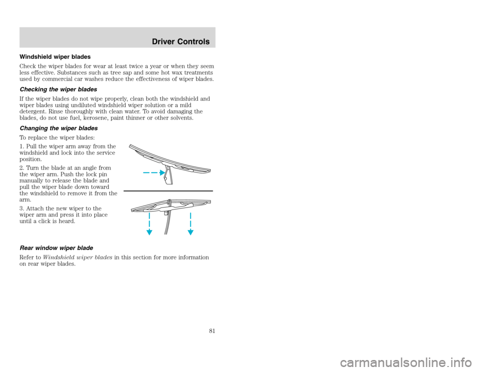 FORD EXCURSION 2002 1.G Owners Manual 20815.psp Ford O/G 2002 Excursion English 4th Print 2C3J-19A321-HB  04/24/2003 09:14:57 41 A
Windshield wiper blades
Check the wiper blades for wear at least twice a year or when they seem
less effect