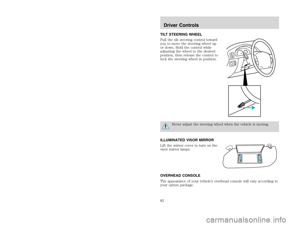 FORD EXCURSION 2002 1.G Owners Manual 20815.psp Ford O/G 2002 Excursion English 4th Print 2C3J-19A321-HB 04/24/2003 09:14:57 41 B
TILT STEERING WHEEL
Pull the tilt steering control toward
you to move the steering wheel up
or down. Hold t FORD EXCURSION 2002 1.G Owners Manual 20815.psp Ford O/G 2002 Excursion English 4th Print 2C3J-19A321-HB 04/24/2003 09:14:57 41 B
TILT STEERING WHEEL
Pull the tilt steering control toward
you to move the steering wheel up
or down. Hold t