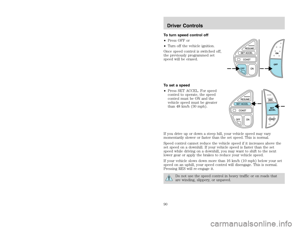 FORD EXCURSION 2002 1.G Manual Online 20815.psp Ford O/G 2002 Excursion English 4th Print 2C3J-19A321-HB 04/24/2003 09:14:57 45 B
To turn speed control off
•Press OFF or
•Turn off the vehicle ignition.
Once speed control is switched FORD EXCURSION 2002 1.G Manual Online 20815.psp Ford O/G 2002 Excursion English 4th Print 2C3J-19A321-HB 04/24/2003 09:14:57 45 B
To turn speed control off
•Press OFF or
•Turn off the vehicle ignition.
Once speed control is switched