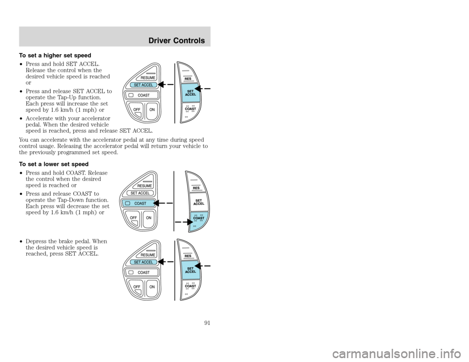 FORD EXCURSION 2002 1.G Owners Manual 20815.psp Ford O/G 2002 Excursion English 4th Print 2C3J-19A321-HB  04/24/2003 09:14:57 46 A
To set a higher set speed
•Press and hold SET ACCEL.
Release the control when the
desired vehicle speed i