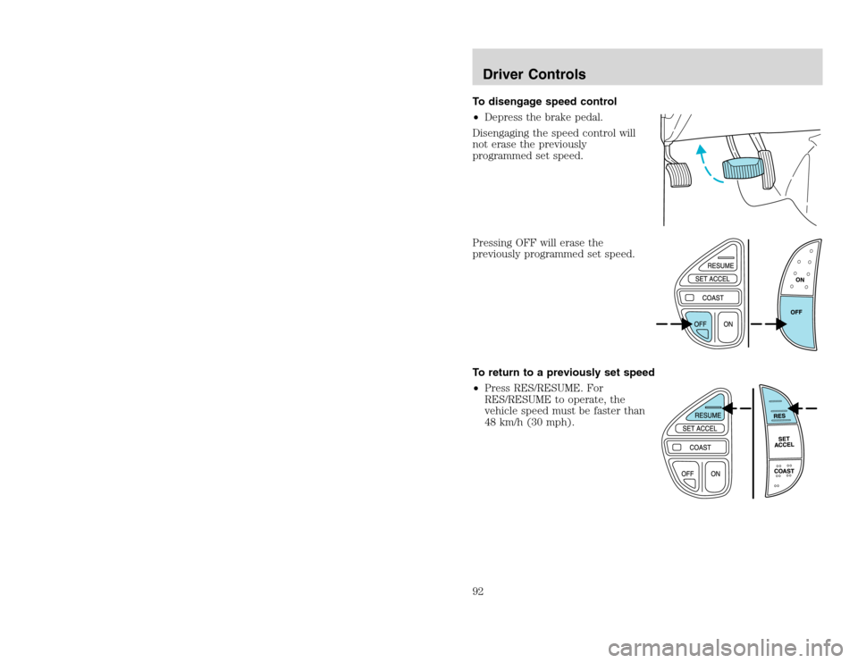 FORD EXCURSION 2002 1.G Owners Manual 20815.psp Ford O/G 2002 Excursion English 4th Print 2C3J-19A321-HB  04/24/2003 09:14:57 46 B
To disengage speed control
•Depress the brake pedal.
Disengaging the speed control will
not erase the pre