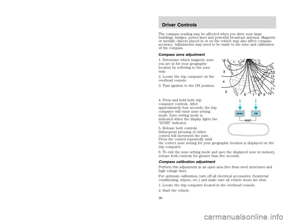 FORD EXCURSION 2002 1.G Owners Guide 20815.psp Ford O/G 2002 Excursion English 4th Print 2C3J-19A321-HB 04/24/2003 09:14:57 48 B
The compass reading may be affected when you drive near large
buildings, bridges, power lines and powerful FORD EXCURSION 2002 1.G Owners Guide 20815.psp Ford O/G 2002 Excursion English 4th Print 2C3J-19A321-HB 04/24/2003 09:14:57 48 B
The compass reading may be affected when you drive near large
buildings, bridges, power lines and powerful