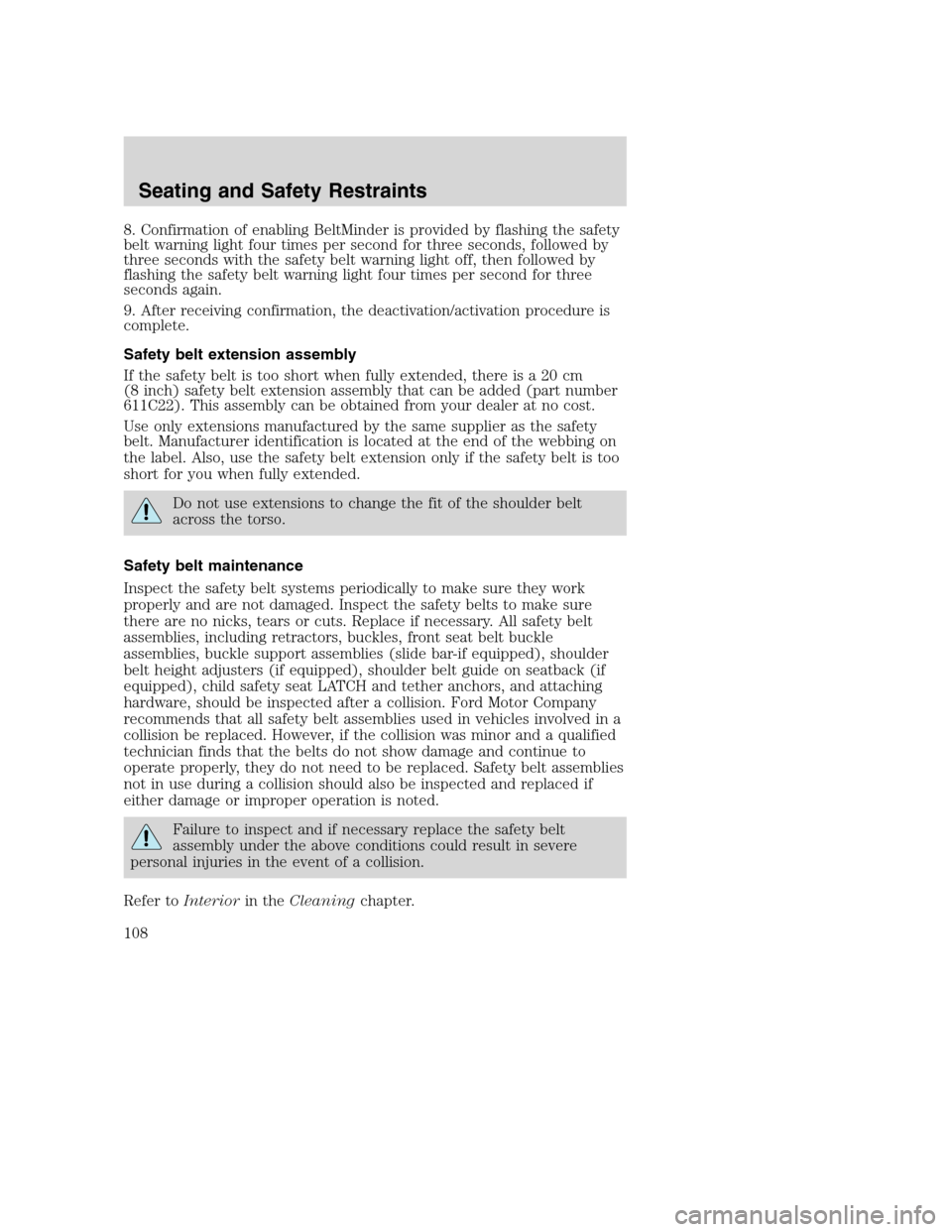 FORD EXCURSION 2003 1.G User Guide 8. Confirmation of enabling BeltMinder is provided by flashing the safety
belt warning light four times per second for three seconds, followed by
three seconds with the safety belt warning light off, FORD EXCURSION 2003 1.G User Guide 8. Confirmation of enabling BeltMinder is provided by flashing the safety
belt warning light four times per second for three seconds, followed by
three seconds with the safety belt warning light off,