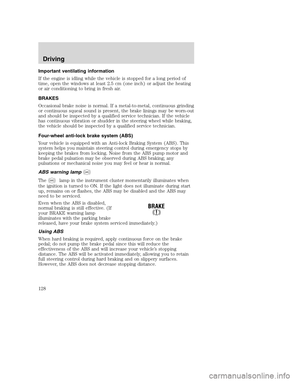 FORD EXCURSION 2003 1.G Owners Manual Important ventilating information
If the engine is idling while the vehicle is stopped for a long period of
time, open the windows at least 2.5 cm (one inch) or adjust the heating
or air conditioning FORD EXCURSION 2003 1.G Owners Manual Important ventilating information
If the engine is idling while the vehicle is stopped for a long period of
time, open the windows at least 2.5 cm (one inch) or adjust the heating
or air conditioning