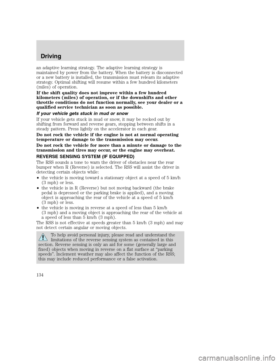 FORD EXCURSION 2003 1.G Owners Manual an adaptive learning strategy. The adaptive learning strategy is
maintained by power from the battery. When the battery is disconnected
or a new battery is installed, the transmission must relearn its FORD EXCURSION 2003 1.G Owners Manual an adaptive learning strategy. The adaptive learning strategy is
maintained by power from the battery. When the battery is disconnected
or a new battery is installed, the transmission must relearn its