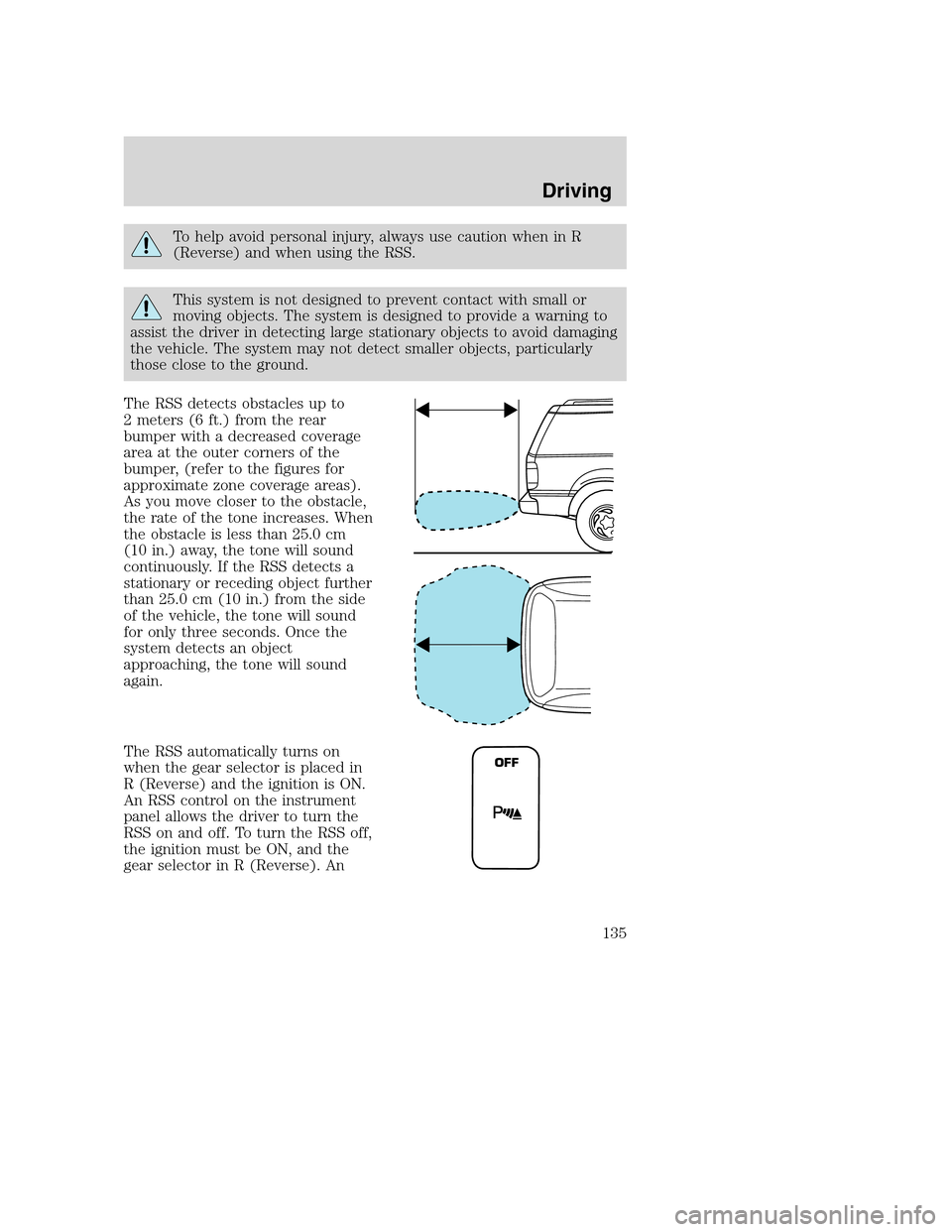 FORD EXCURSION 2003 1.G Owners Manual To help avoid personal injury, always use caution when in R
(Reverse) and when using the RSS.
This system is not designed to prevent contact with small or
moving objects. The system is designed to pro FORD EXCURSION 2003 1.G Owners Manual To help avoid personal injury, always use caution when in R
(Reverse) and when using the RSS.
This system is not designed to prevent contact with small or
moving objects. The system is designed to pro