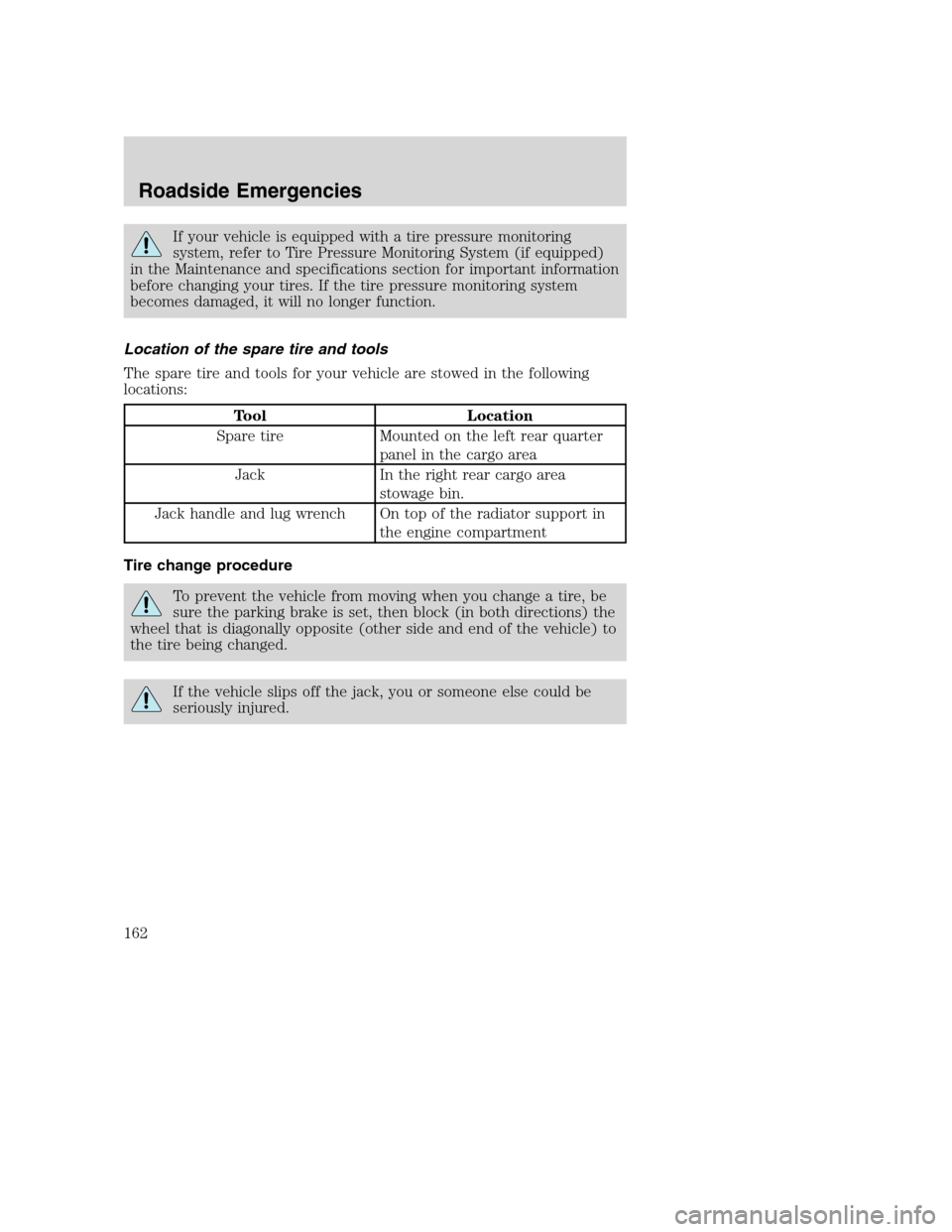 FORD EXCURSION 2003 1.G Owners Guide If your vehicle is equipped with a tire pressure monitoring
system, refer to Tire Pressure Monitoring System (if equipped)
in the Maintenance and specifications section for important information
befor FORD EXCURSION 2003 1.G Owners Guide If your vehicle is equipped with a tire pressure monitoring
system, refer to Tire Pressure Monitoring System (if equipped)
in the Maintenance and specifications section for important information
befor