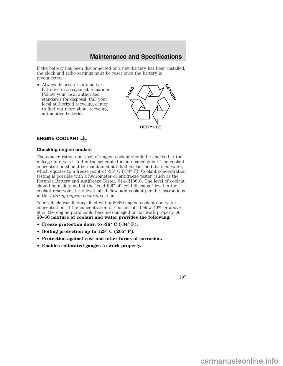 FORD EXCURSION 2003 1.G Owners Manual If the battery has been disconnected or a new battery has been installed,
the clock and radio settings must be reset once the battery is
reconnected.
•Always dispose of automotive
batteries in a res FORD EXCURSION 2003 1.G Owners Manual If the battery has been disconnected or a new battery has been installed,
the clock and radio settings must be reset once the battery is
reconnected.
•Always dispose of automotive
batteries in a res