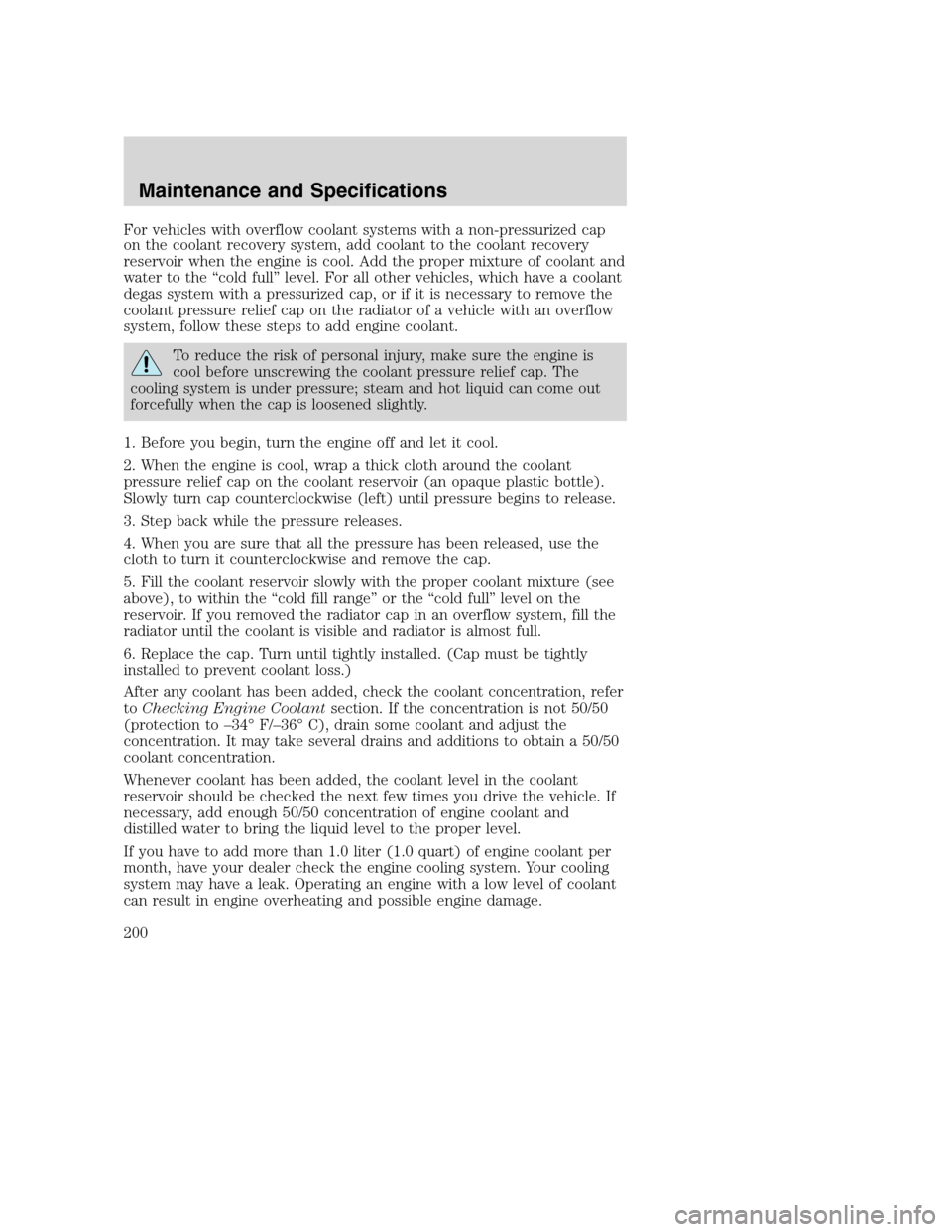 FORD EXCURSION 2003 1.G Owners Manual For vehicles with overflow coolant systems with a non-pressurized cap
on the coolant recovery system, add coolant to the coolant recovery
reservoir when the engine is cool. Add the proper mixture of c FORD EXCURSION 2003 1.G Owners Manual For vehicles with overflow coolant systems with a non-pressurized cap
on the coolant recovery system, add coolant to the coolant recovery
reservoir when the engine is cool. Add the proper mixture of c