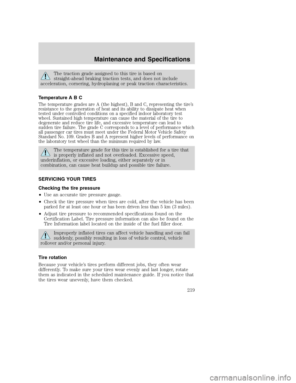 FORD EXCURSION 2003 1.G Owners Manual The traction grade assigned to this tire is based on
straight-ahead braking traction tests, and does not include
acceleration, cornering, hydroplaning or peak traction characteristics.
Temperature A B FORD EXCURSION 2003 1.G Owners Manual The traction grade assigned to this tire is based on
straight-ahead braking traction tests, and does not include
acceleration, cornering, hydroplaning or peak traction characteristics.
Temperature A B