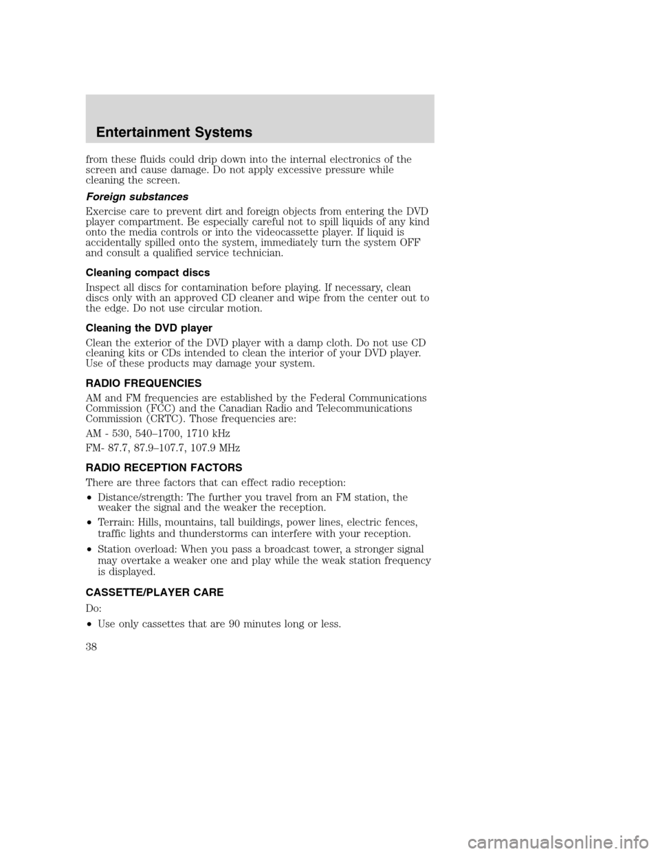 FORD EXCURSION 2003 1.G Owners Manual from these fluids could drip down into the internal electronics of the
screen and cause damage. Do not apply excessive pressure while
cleaning the screen.
Foreign substances
Exercise care to prevent d FORD EXCURSION 2003 1.G Owners Manual from these fluids could drip down into the internal electronics of the
screen and cause damage. Do not apply excessive pressure while
cleaning the screen.
Foreign substances
Exercise care to prevent d