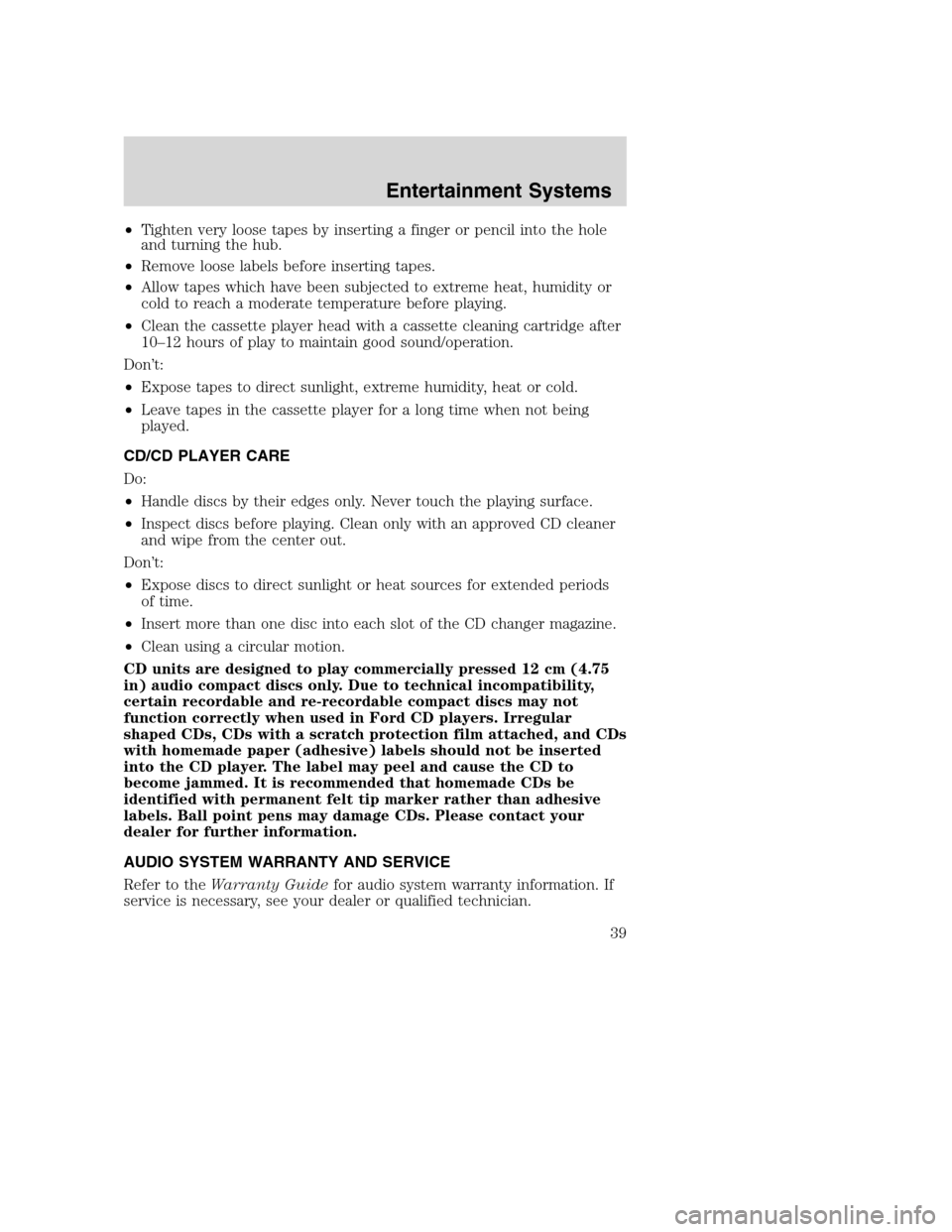 FORD EXCURSION 2003 1.G Owners Guide •Tighten very loose tapes by inserting a finger or pencil into the hole
and turning the hub.
•Remove loose labels before inserting tapes.
•Allow tapes which have been subjected to extreme heat, 