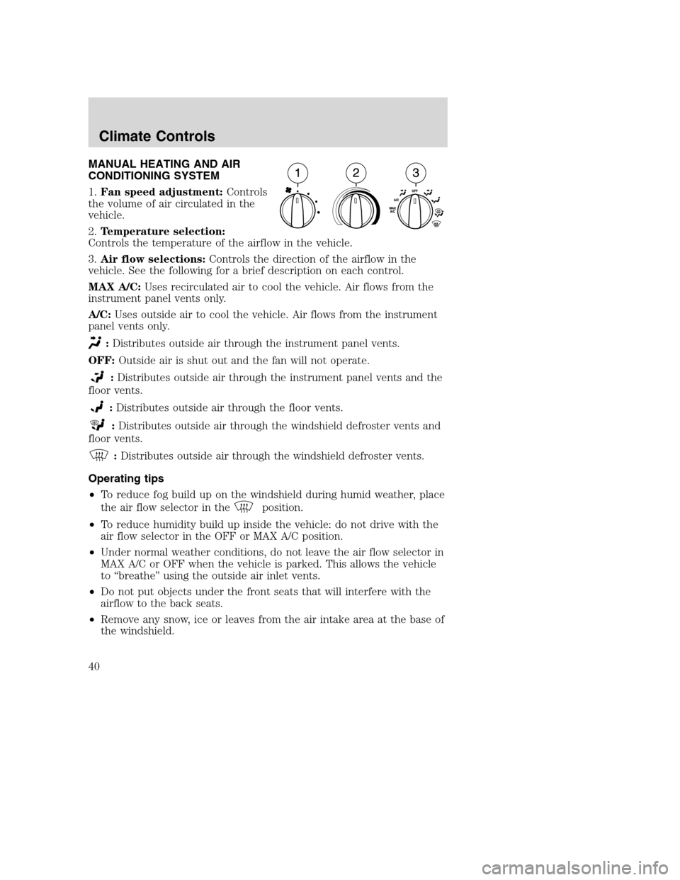 FORD EXCURSION 2003 1.G Owners Manual MANUAL HEATING AND AIR
CONDITIONING SYSTEM
1.Fan speed adjustment:Controls
the volume of air circulated in the
vehicle.
2.Temperature selection:
Controls the temperature of the airflow in the vehicle. FORD EXCURSION 2003 1.G Owners Manual MANUAL HEATING AND AIR
CONDITIONING SYSTEM
1.Fan speed adjustment:Controls
the volume of air circulated in the
vehicle.
2.Temperature selection:
Controls the temperature of the airflow in the vehicle.