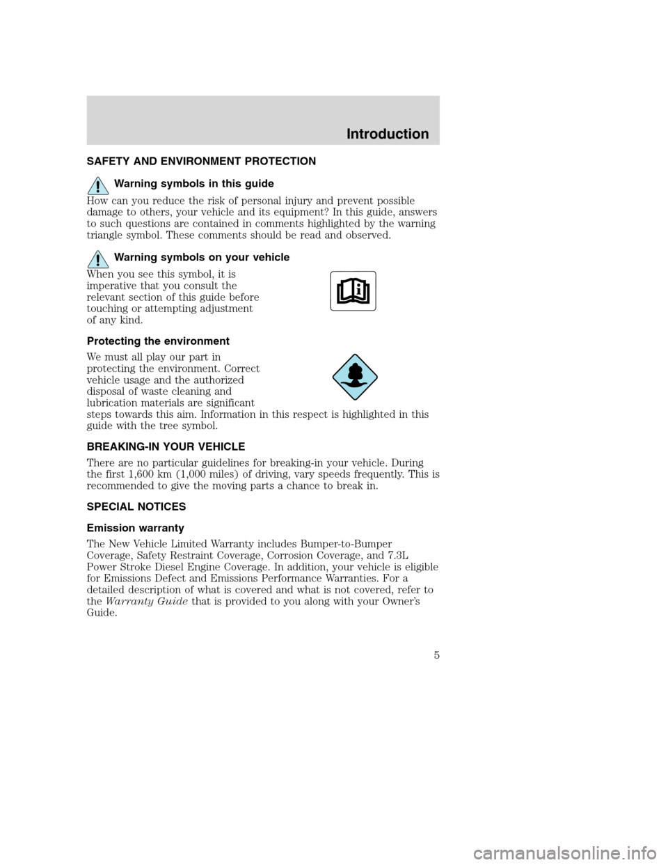 FORD EXCURSION 2003 1.G Owners Manual SAFETY AND ENVIRONMENT PROTECTION
Warning symbols in this guide
How can you reduce the risk of personal injury and prevent possible
damage to others, your vehicle and its equipment? In this guide, ans FORD EXCURSION 2003 1.G Owners Manual SAFETY AND ENVIRONMENT PROTECTION
Warning symbols in this guide
How can you reduce the risk of personal injury and prevent possible
damage to others, your vehicle and its equipment? In this guide, ans
